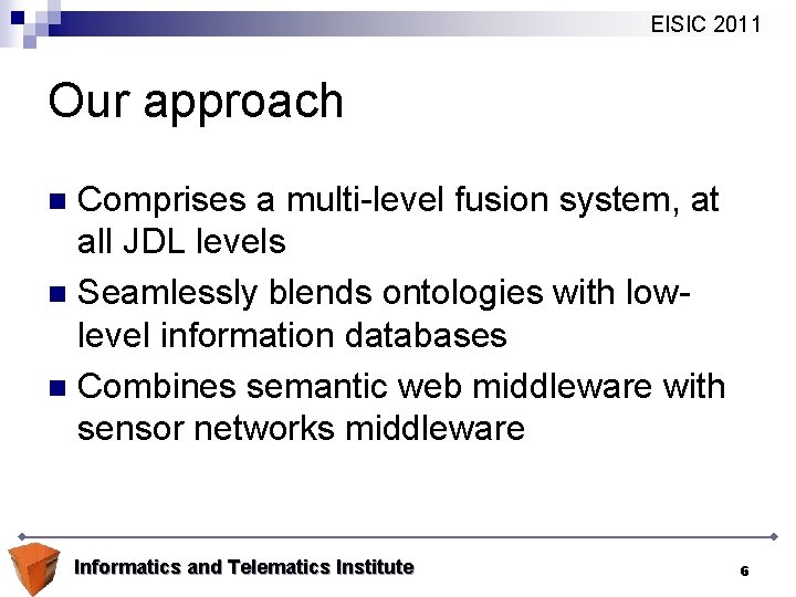 EISIC 2011 Our approach Comprises a multi-level fusion system, at all JDL levels n
