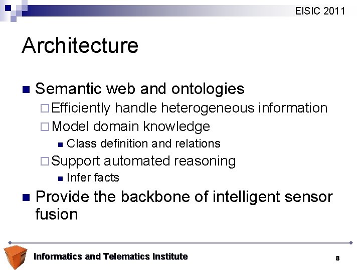 EISIC 2011 Architecture n Semantic web and ontologies ¨ Efficiently handle heterogeneous information ¨