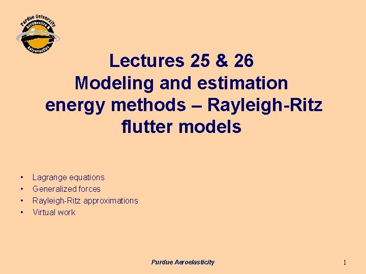 Lectures 25 & 26 Modeling and estimation energy methods – Rayleigh-Ritz flutter models i Lectures 25 & 26 Modeling and estimation energy methods – Rayleigh-Ritz flutter models i
