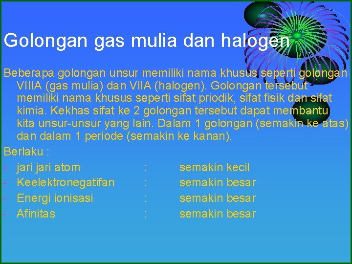 Golongan gas mulia dan halogen Beberapa golongan unsur memiliki nama khusus seperti golongan VIIIA