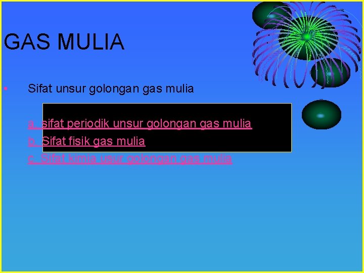 GAS MULIA • Sifat unsur golongan gas mulia a. sifat periodik unsur golongan gas