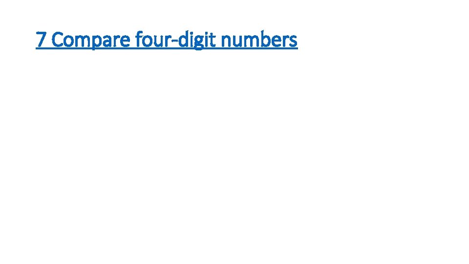 7 Compare four-digit numbers 
