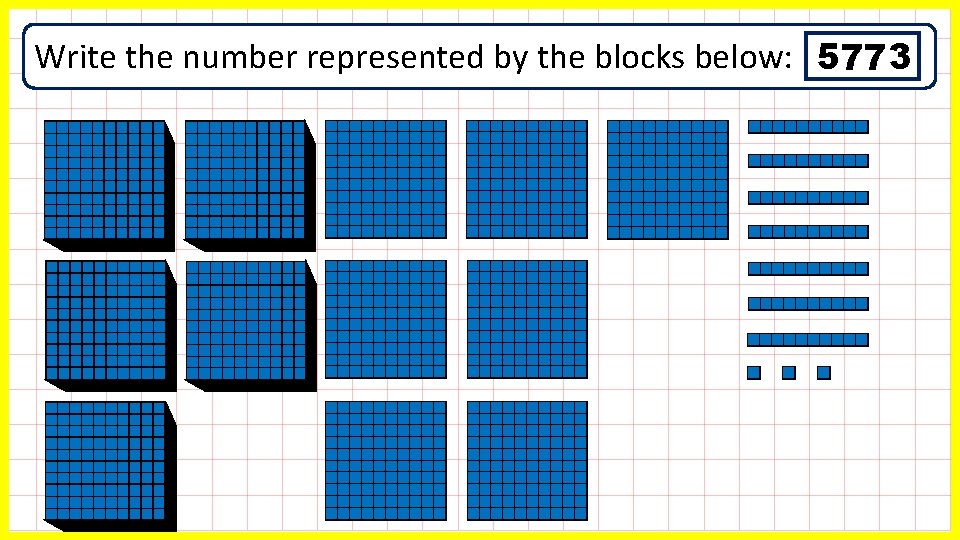 Write the number represented by the blocks below: 5773 