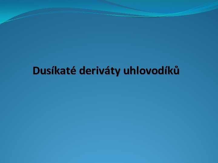 Dusíkaté deriváty uhlovodíků 