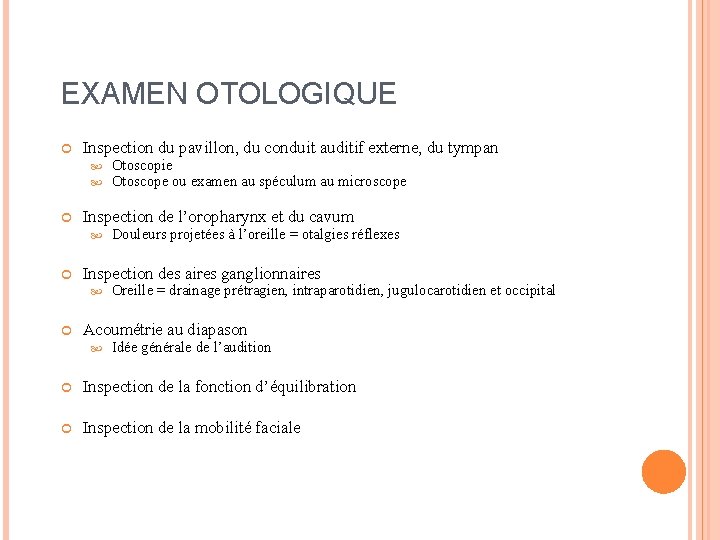 EXAMEN OTOLOGIQUE Inspection du pavillon, du conduit auditif externe, du tympan Inspection de l’oropharynx