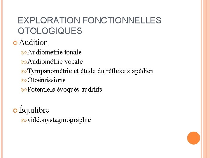 EXPLORATION FONCTIONNELLES OTOLOGIQUES Audition Audiométrie tonale Audiométrie vocale Tympanométrie et étude du réflexe stapédien