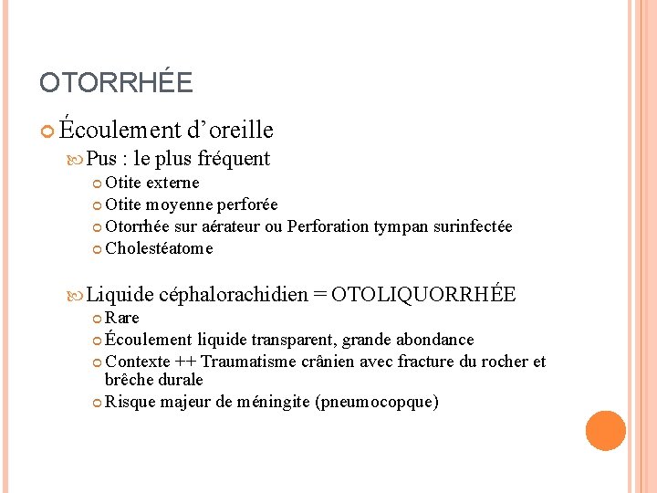 OTORRHÉE Écoulement d’oreille Pus : le plus fréquent Otite externe Otite moyenne perforée Otorrhée