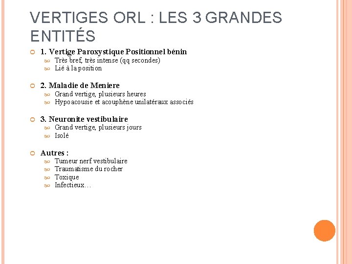 VERTIGES ORL : LES 3 GRANDES ENTITÉS 1. Vertige Paroxystique Positionnel bénin 2. Maladie