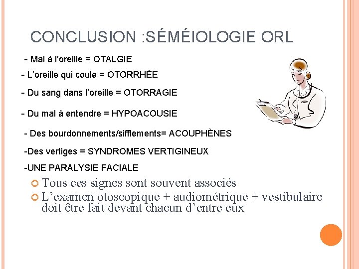 CONCLUSION : SÉMÉIOLOGIE ORL - Mal à l’oreille = OTALGIE - L’oreille qui coule