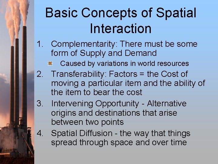 Basic Concepts of Spatial Interaction 1. Complementarity: There must be some form of Supply