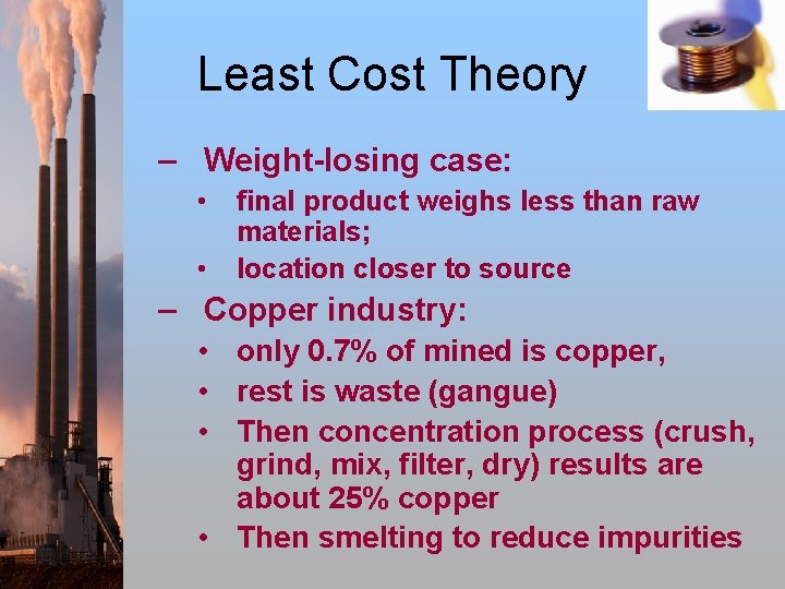 Least Cost Theory – Weight-losing case: • • final product weighs less than raw