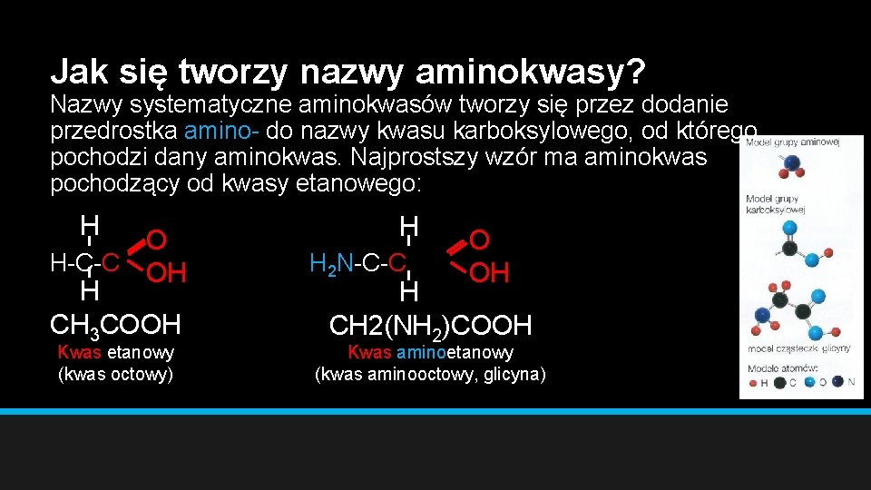 Jak się tworzy nazwy aminokwasy? Nazwy systematyczne aminokwasów tworzy się przez dodanie przedrostka amino-