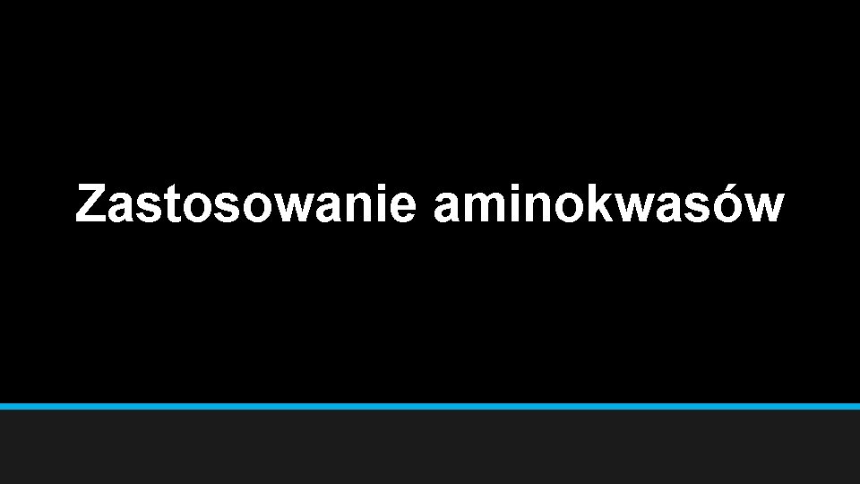 Zastosowanie aminokwasów 