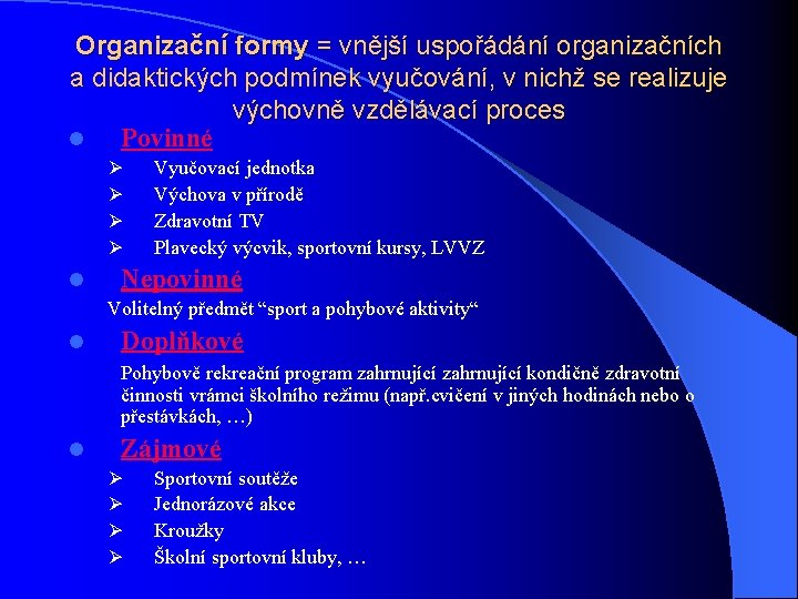 Organizační formy = vnější uspořádání organizačních a didaktických podmínek vyučování, v nichž se realizuje