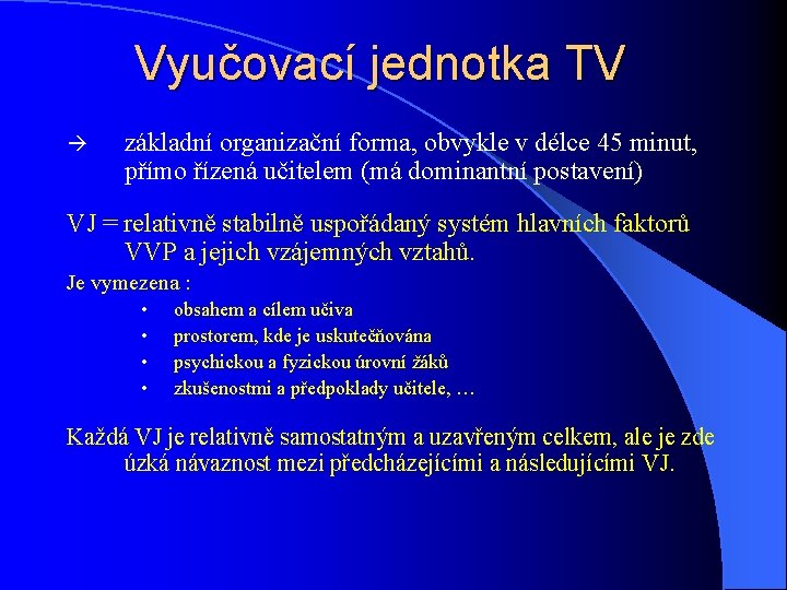 Vyučovací jednotka TV à základní organizační forma, obvykle v délce 45 minut, přímo řízená