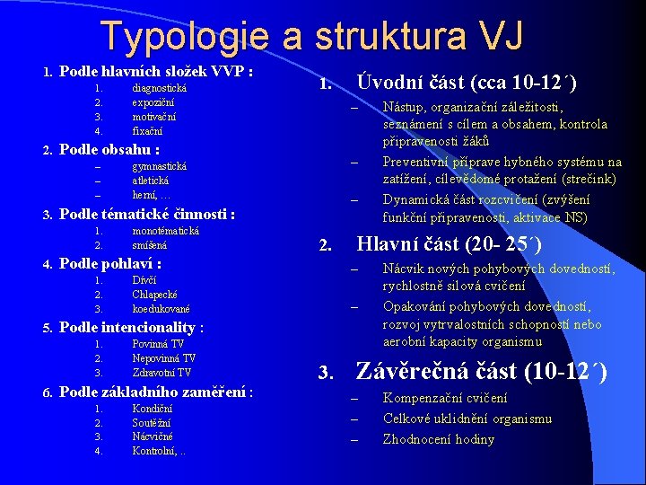 Typologie a struktura VJ 1. Podle hlavních složek VVP : 1. 2. 3. 4.