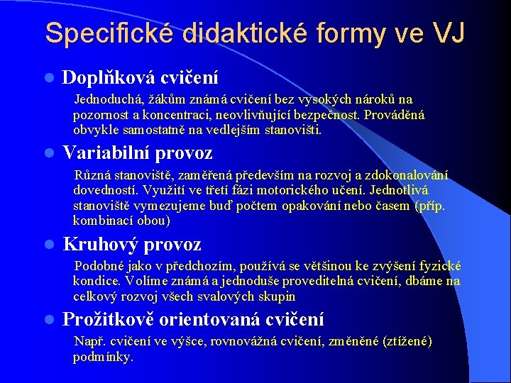 Specifické didaktické formy ve VJ l Doplňková cvičení Jednoduchá, žákům známá cvičení bez vysokých