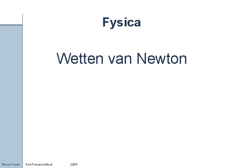 Fysica Wetten van Newton Broos Fonck Sint-Paulusinstituut 2005 
