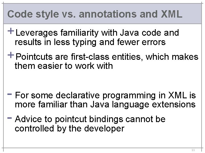 Code style vs. annotations and XML +Leverages familiarity with Java code and results in