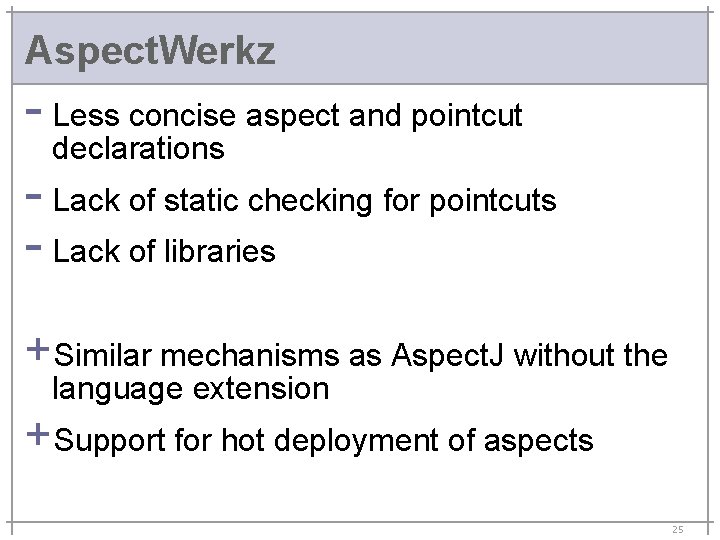 Aspect. Werkz - Less concise aspect and pointcut declarations - Lack of static checking
