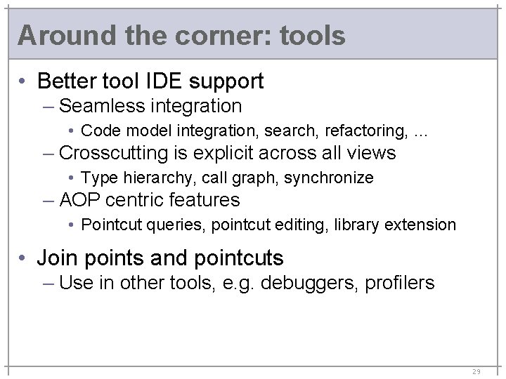 Around the corner: tools • Better tool IDE support – Seamless integration • Code