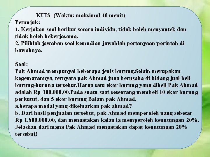 KUIS (Waktu: maksimal 10 menit) Petunjuk: 1. Kerjakan soal berikut secara individu, tidak boleh