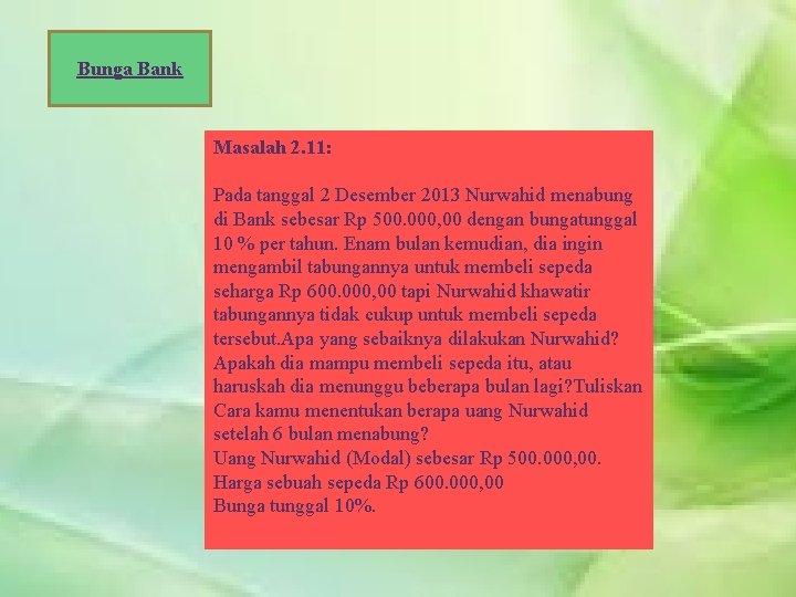 Bunga Bank Masalah 2. 11: Pada tanggal 2 Desember 2013 Nurwahid menabung di Bank