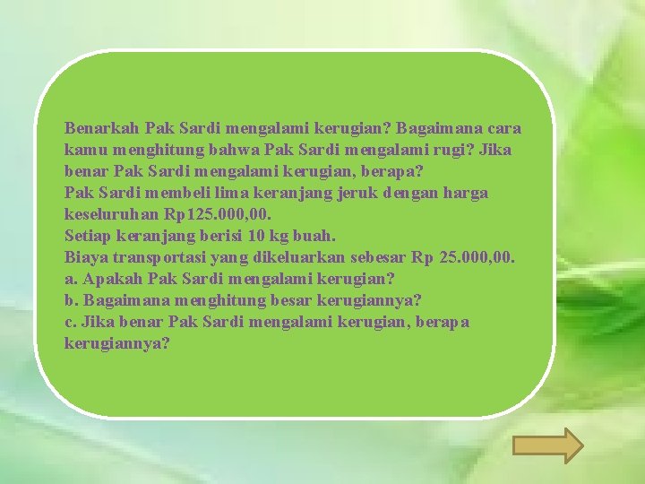 Benarkah Pak Sardi mengalami kerugian? Bagaimana cara kamu menghitung bahwa Pak Sardi mengalami rugi?