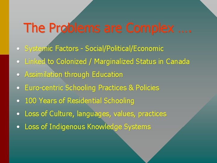 The Problems are Complex …. • Systemic Factors - Social/Political/Economic • Linked to Colonized
