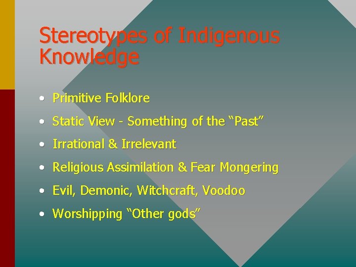 Stereotypes of Indigenous Knowledge • Primitive Folklore • Static View - Something of the