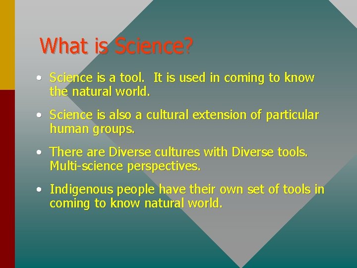 What is Science? • Science is a tool. It is used in coming to