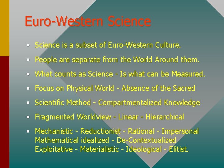 Euro-Western Science • Science is a subset of Euro-Western Culture. • People are separate