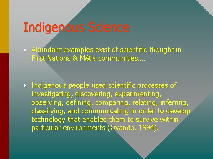 Indigenous Science • Abundant examples exist of scientific thought in First Nations & Métis