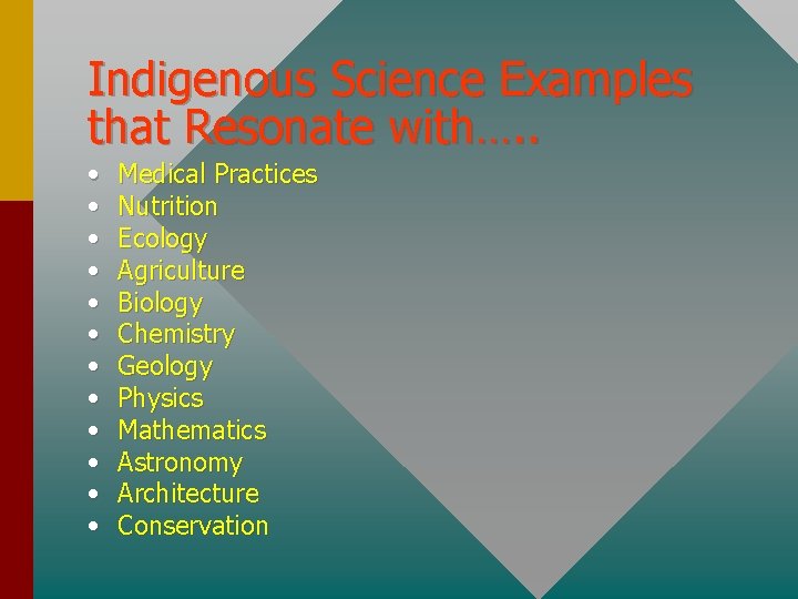 Indigenous Science Examples that Resonate with…. . • • • Medical Practices Nutrition Ecology