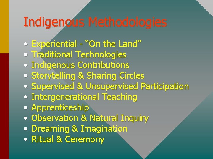 Indigenous Methodologies • • • Experiential - “On the Land” Traditional Technologies Indigenous Contributions