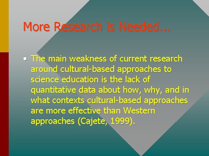 More Research is Needed. . . • The main weakness of current research around