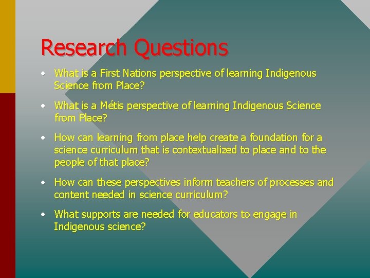 Research Questions • What is a First Nations perspective of learning Indigenous Science from