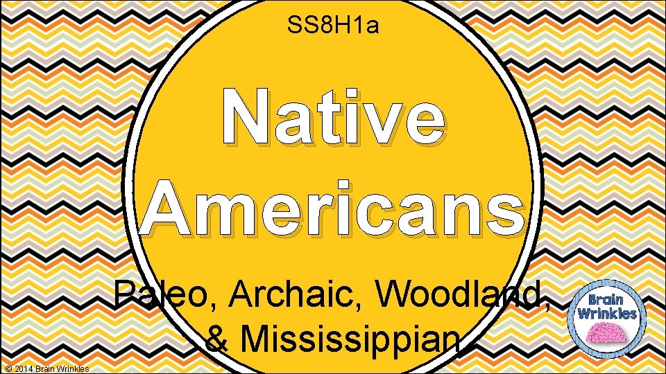 SS 8 H 1 a Native Americans Paleo, Archaic, Woodland, & Mississippian © 2014