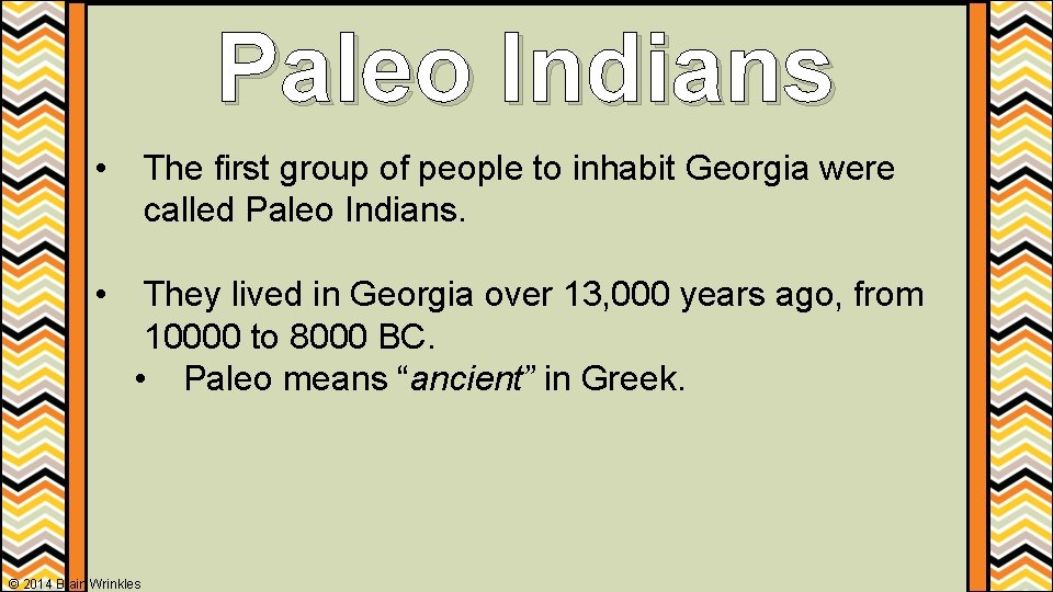 Paleo Indians • The first group of people to inhabit Georgia were called Paleo