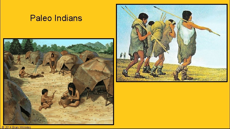 Paleo Indians © 2014 Brain Wrinkles 