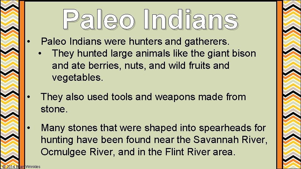 Paleo Indians • Paleo Indians were hunters and gatherers. • They hunted large animals