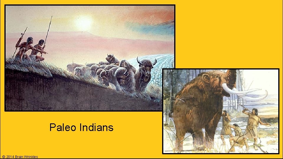 Paleo Indians © 2014 Brain Wrinkles 