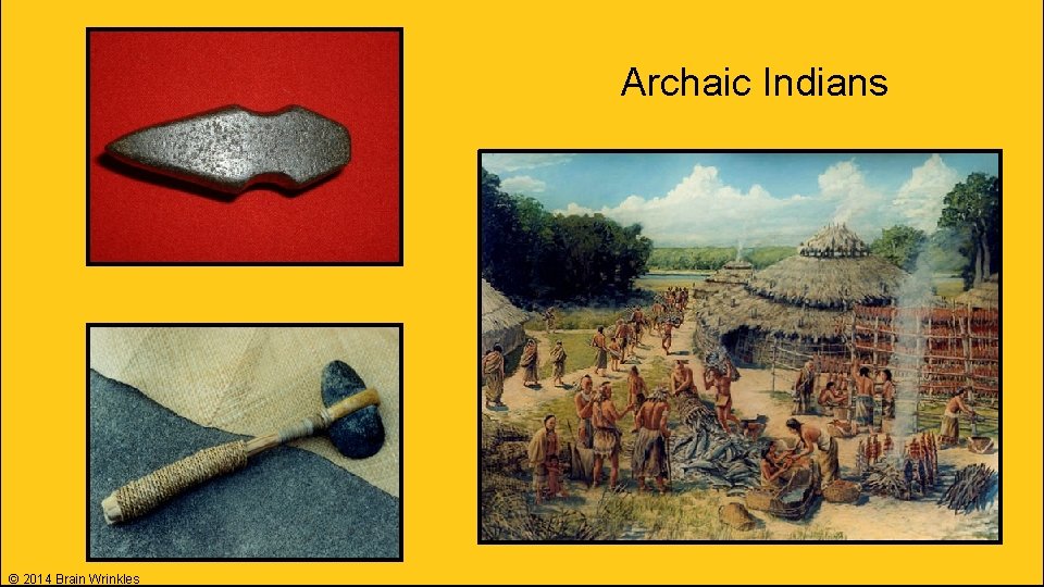 Archaic Indians © 2014 Brain Wrinkles 