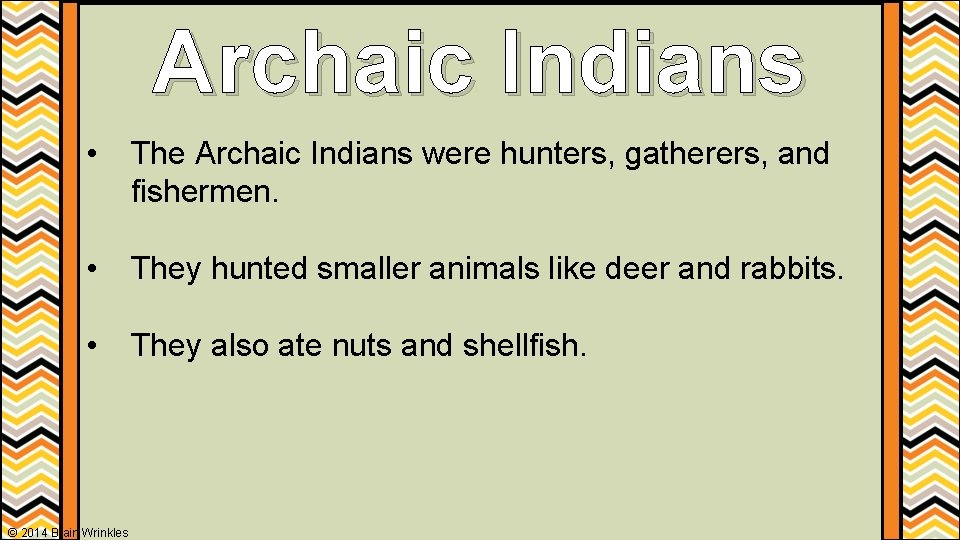 Archaic Indians • The Archaic Indians were hunters, gatherers, and fishermen. • They hunted