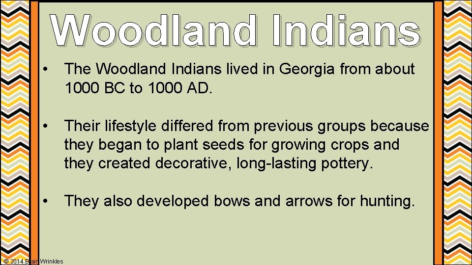 Woodland Indians • The Woodland Indians lived in Georgia from about 1000 BC to