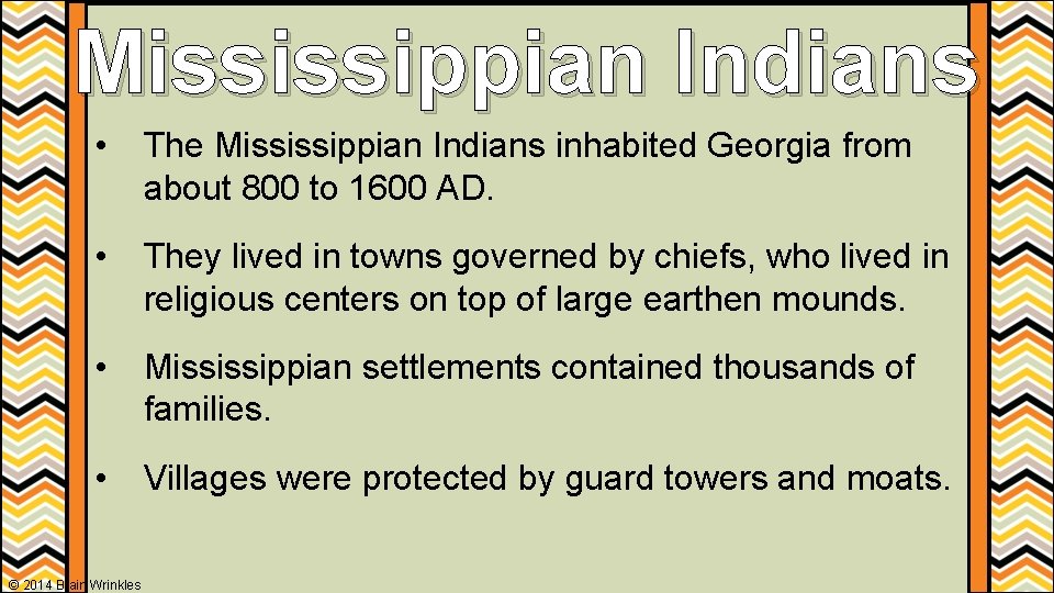 Mississippian Indians • The Mississippian Indians inhabited Georgia from about 800 to 1600 AD.