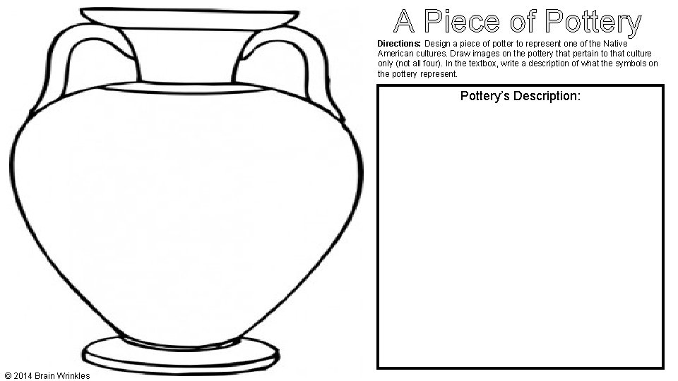 A Piece of Pottery Directions: Design a piece of potter to represent one of