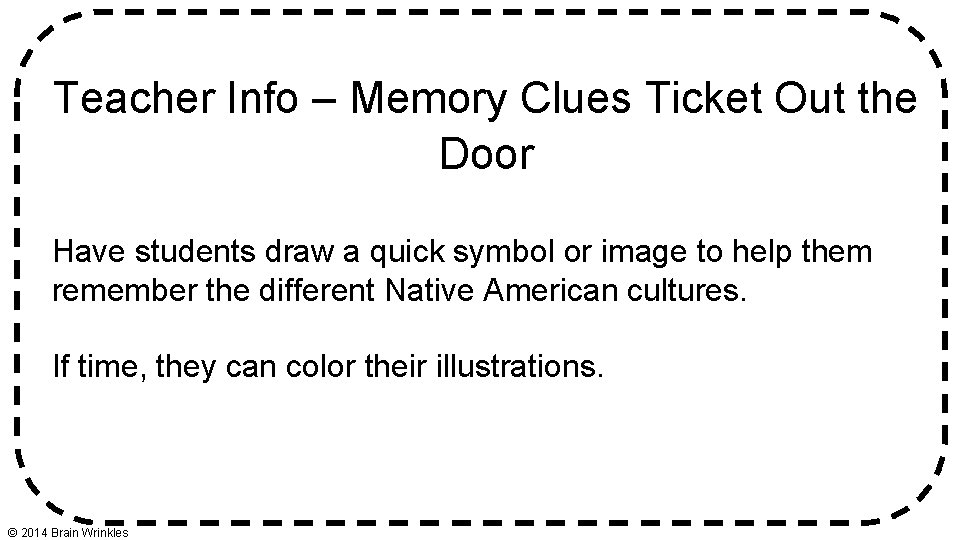 Teacher Info – Memory Clues Ticket Out the Door Have students draw a quick