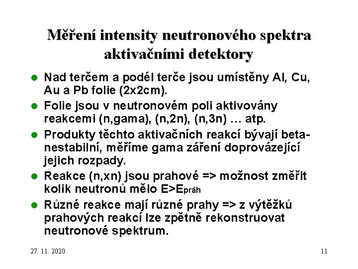 Měření intensity neutronového spektra aktivačními detektory l l l Nad terčem a podél terče