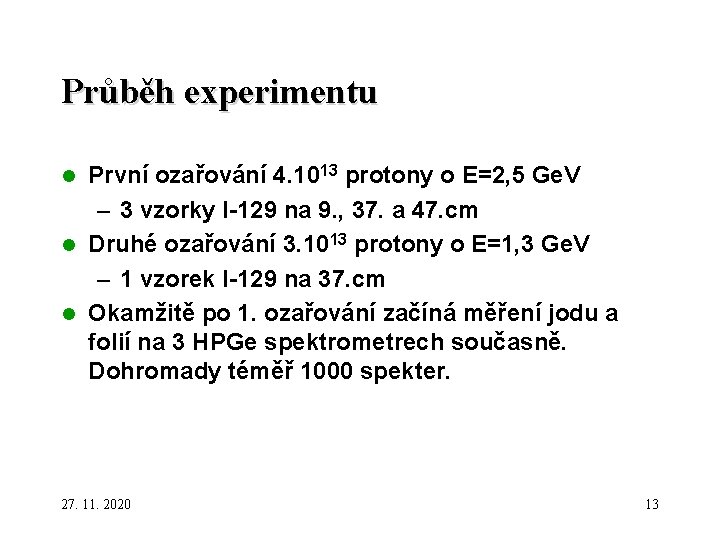 Průběh experimentu První ozařování 4. 1013 protony o E=2, 5 Ge. V – 3